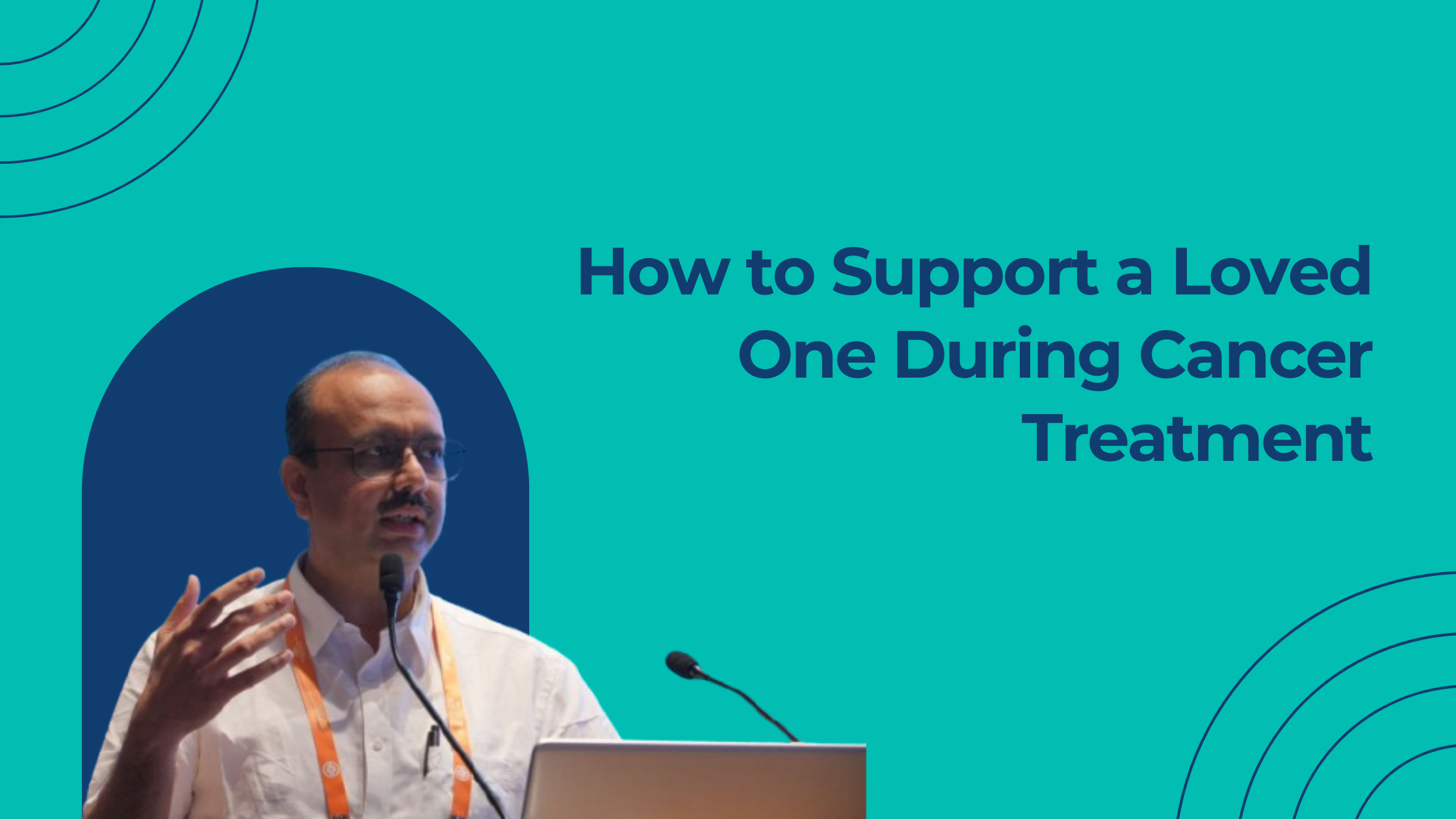 How to Support a Loved One During Cancer Treatment