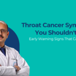 Throat Cancer Symptoms You Shouldn't Ignore by dr dushyant mandlik