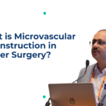 What is Microvascular Reconstruction in Cancer Surgery
