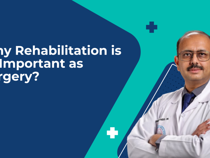 Why Rehabilitation is as Important as Surgery?